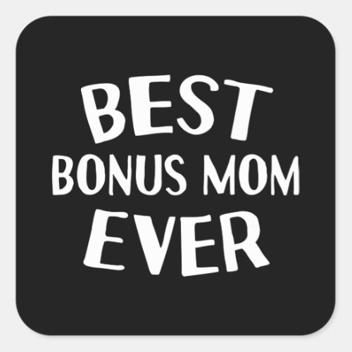 Gift for birthday Best bonus mom ever quote Square Sticker