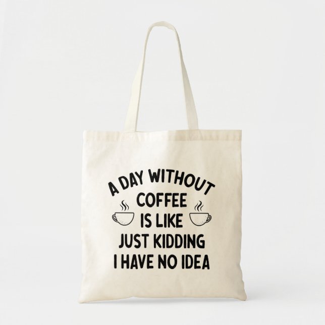 Gift For Coffee Lover, A Day without Coffee        Tote Bag (Front)