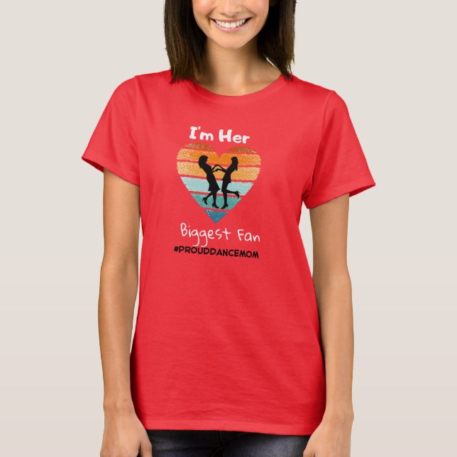 Gift for Dance Moms! "I'm Her Biggest Fan, moms T-Shirt (Front)
