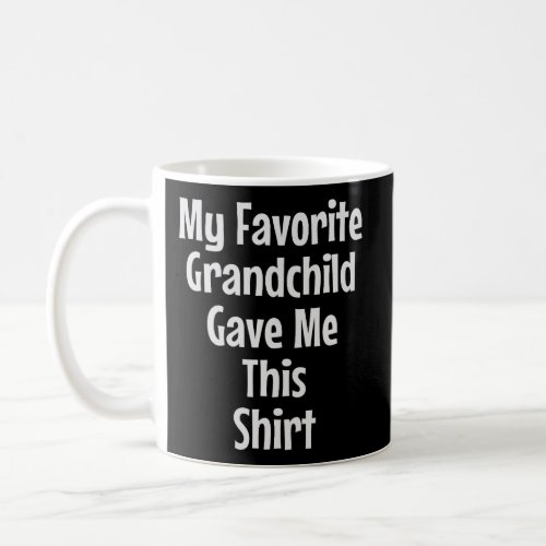 Gift For Grandpas My Favorite Grandchild Gave Me T Coffee Mug