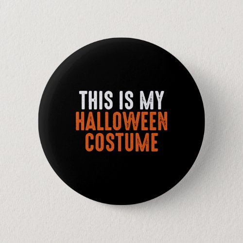 Gift For Halloween This is my Halloween Costume Button