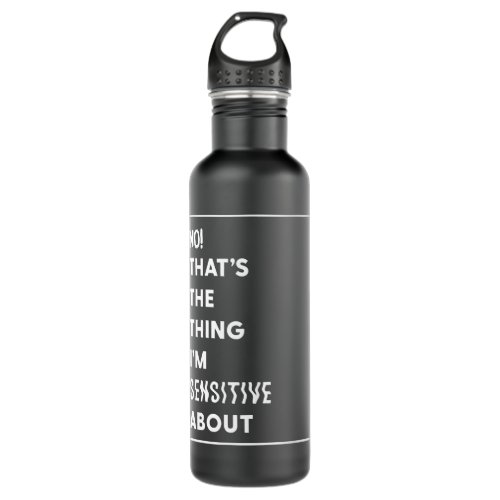 Gift For Men ThatS The Thing IM Sensitive About  Stainless Steel Water Bottle