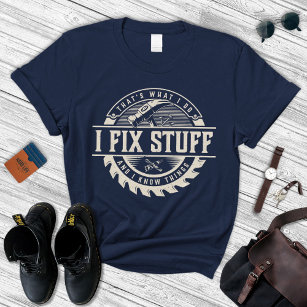 Funny Mechanic I Fix Stuff And Know Things Gift Shirt Humor Mechanic T-Shirt