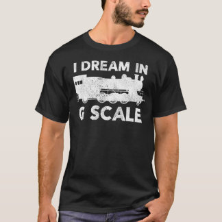 Gift For Model Train Enthusiasts | I Dream In G Sc T-Shirt