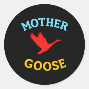 Gift For Mother Cute Funny Mother Goose Classic Round Sticker