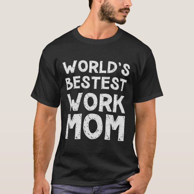 Gift For Mother'S Day - World'S Bestest Work Mom T-Shirt (Front)