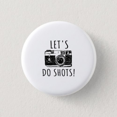 Gift For Photographer Funny Lets Do Shots Button