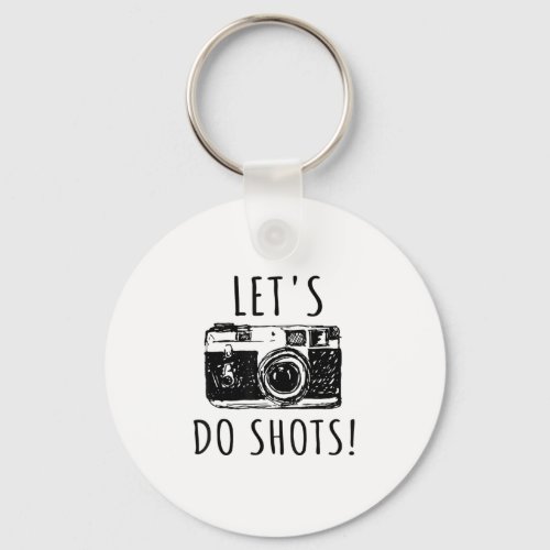 Gift For Photographer Funny Lets Do Shots Keychain