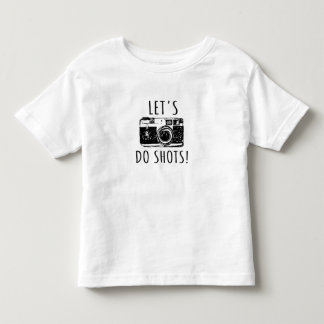 Gift For Photographer Funny Lets Do Shots Toddler T-shirt