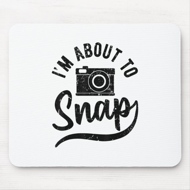 Gift For Photographer Im About To Snap Camera Mouse Pad (Front)