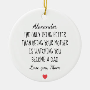 Gift for Son from Mom Watching You Become a Dad Ceramic Ornament