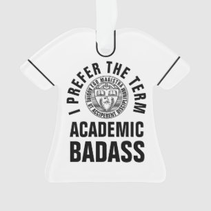 Gift For Teacher/Professor Academic Badass 2-sided Ornament