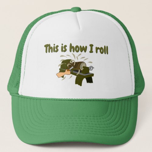 Gift for Woodturner Funny This is How I Roll Lathe Trucker Hat