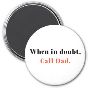 Gift from Dad, When in Doubt, Call Dad Magnet