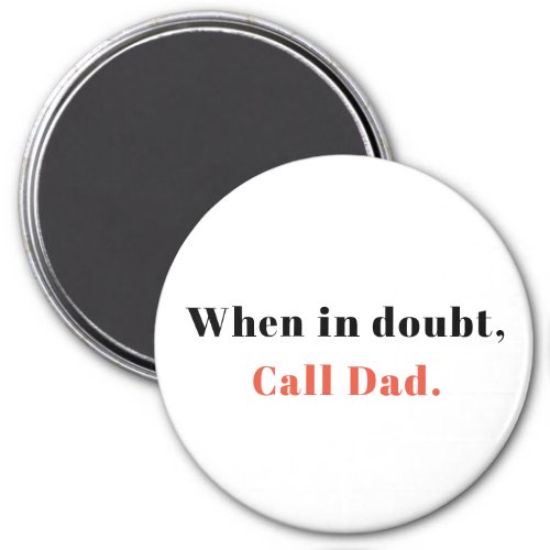 Gift from Dad When in Doubt Call Dad Magnet