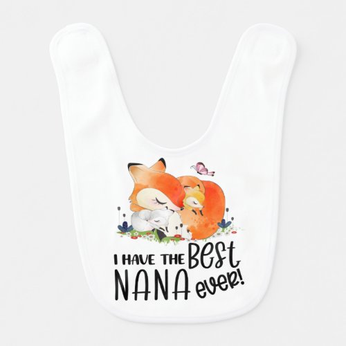 Gift from Nana _ I have the best Nana Ever Fox  Baby Bib