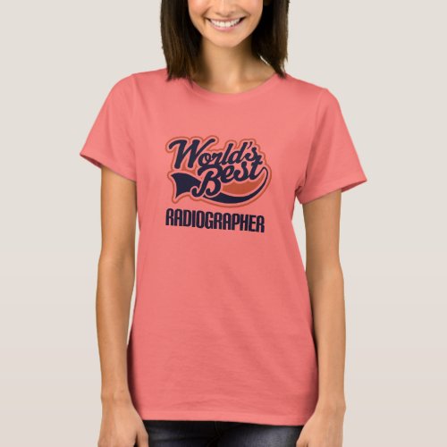 Gift Idea For Radiographer Worlds Best T_Shirt