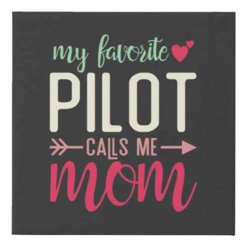 Gift Mom of Pilot My Favorite Pilot Calls me Mom Faux Canvas Print