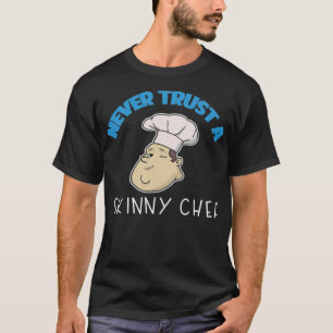 Gift Never Trust A Skinny baker cooking apron T-Shirt