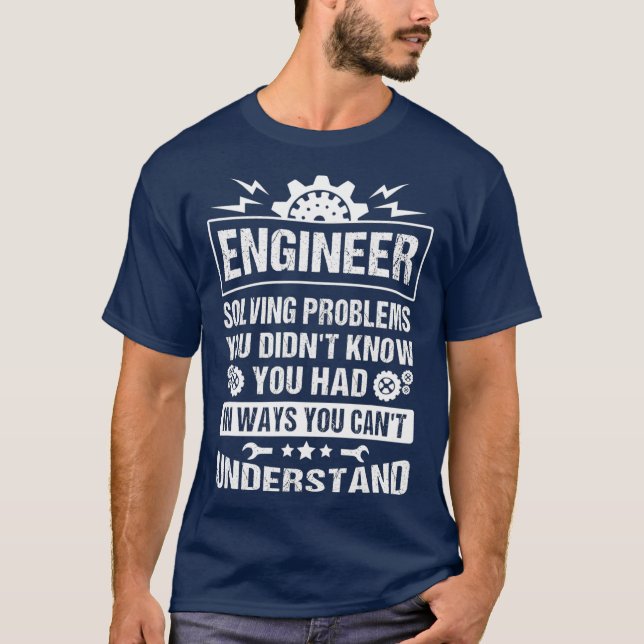 Gift Tee Engineer Solving Problems You Didnt You (Front)