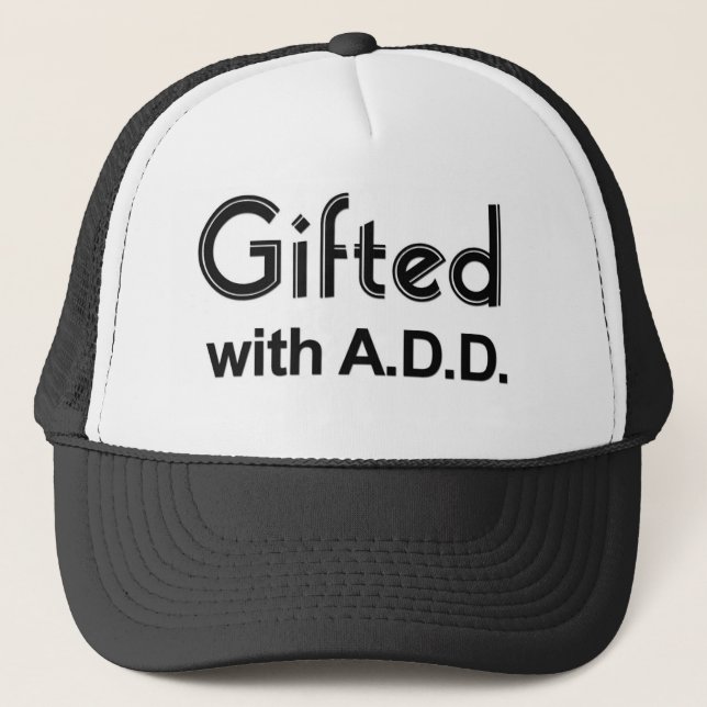 Gifted With ADD Trucker Hat (Front)