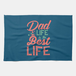 Gifts Dad Dad Life Is The Best Life Kitchen Towel