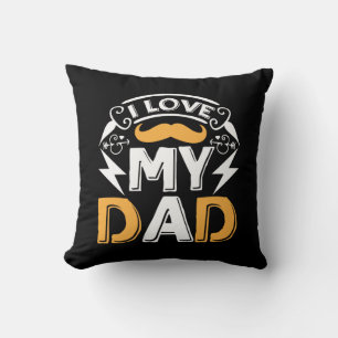 Gifts Dad   I Love My Dad Throw Pillow
