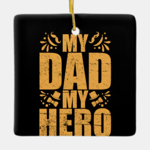 Gifts Dad My Dad My Hero Ceramic Ornament