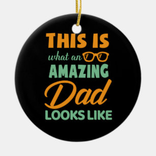 Gifts Dad This Is An Amazing Dad Ceramic Ornament
