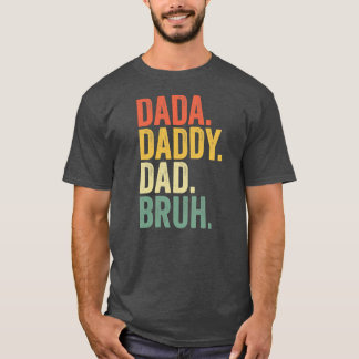 Gifts Father's Day Dada Daddy Dad Bruh T-Shirt