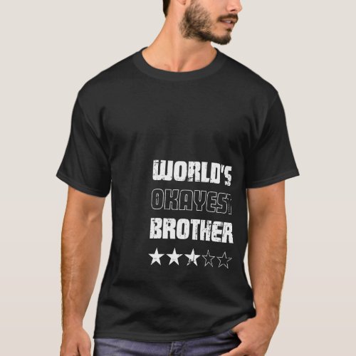 Gifts For Brothers Worlds Okayest Brother T_Shirt