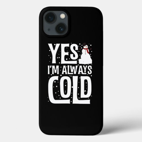 Gifts For Cold People Yes IM Always Cold Snowman iPhone 13 Case