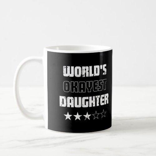 Gifts For Daughters Worlds Okayest Daughter Coffee Mug