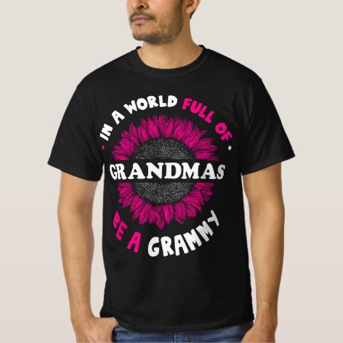 Gifts for Grammy In a World Full of Grandmas be a  T_Shirt