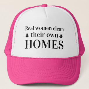 Gifts for Her REAL WOMEN CLEAN THEIR OWN HOMES Trucker Hat