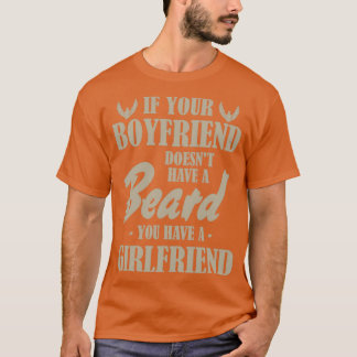 Gifts for Mens Beards If Your Boyfriend Doesnt Hav T-Shirt