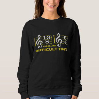 Gifts for Music Lovers These Are Difficult Times P Sweatshirt
