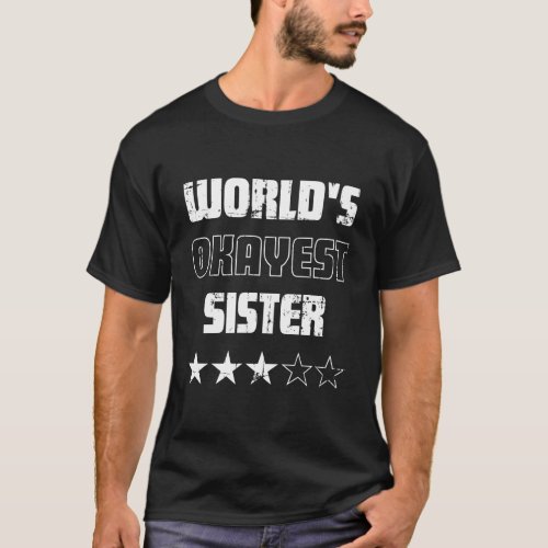 Gifts For Sisters _ Worlds Okayest Sister T_Shirt