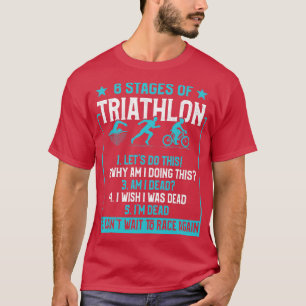 Gifts For Triathletes 6 Stages Of Triathlon T-Shirt