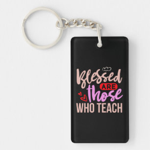 Gifts Teacher Blessed Are Those Who Teach Keychain