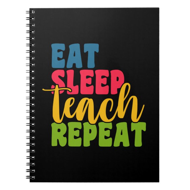 Gifts Teacher | Eat Sleep Teach Repeat Notebook (Front)