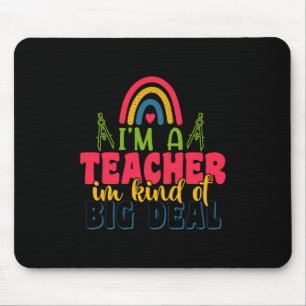 Gifts Teacher I Am A Teacher In Kind Of Big Deal Mouse Pad