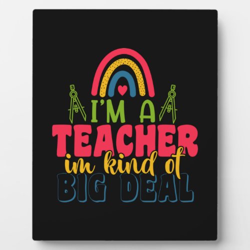Gifts Teacher  I Am A Teacher In Kind Of Big Deal Plaque