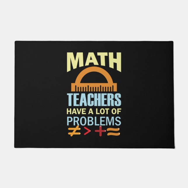 Gifts Teacher Math Teachers Have A Lot of Problems Doormat (Front)