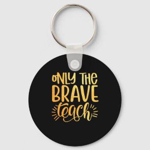 Gifts Teacher Only The Brave Teach Keychain