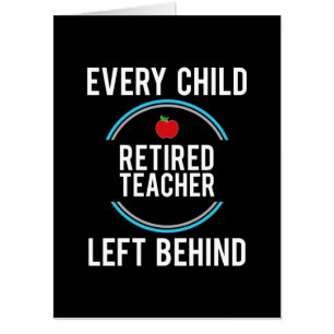 Gifts Teacher Retired Teacher Left Behind Card