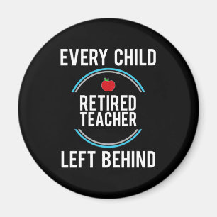 Gifts Teacher   Retired Teacher Left Behind Magnet