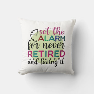 Gifts Teacher Set The Alarm For Never Retired Throw Pillow
