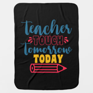 Gifts Teacher Teacher Touch Tomorrow Today Baby Blanket