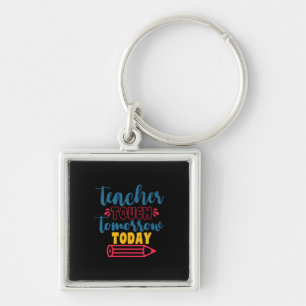 Gifts Teacher Teacher Touch Tomorrow Today Keychain